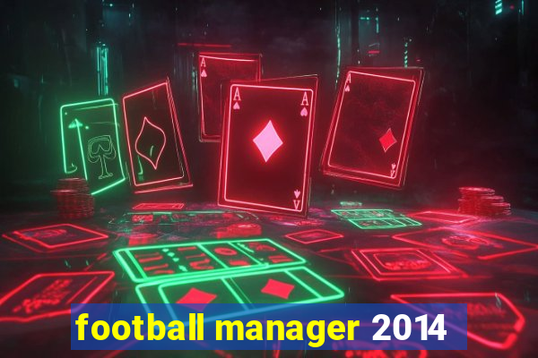 football manager 2014